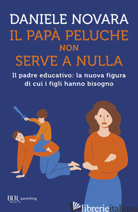 PAPA' PELUCHE NON SERVE A NULLA. IL PADRE EDUCATIVO: LA NUOVA FIGURA DI CUI I FI