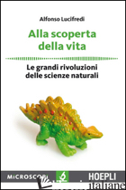 ALLA SCOPERTA DELLA VITA. LE GRANDI RIVOLUZIONI DELLE SCIENZE NATURALI