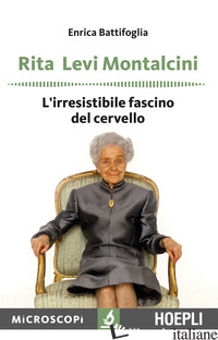RITA LEVI MONTALCINI. L'IRRESISTIBILE FASCINO DEL CERVELLO
