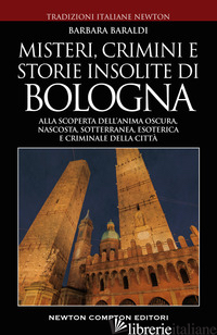MISTERI, CRIMINI E STORIE INSOLITE DI BOLOGNA. ALLA SCOPERTA DELL'ANIMA OSCURA, 