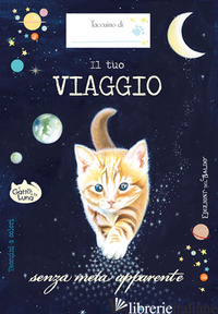 TUO VIAGGIO SENZA META APPARENTE. IL GATTO E LA LUNA (TACCUINO) (IL)