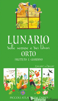 LUNARIO DELLE SEMINE E DEI LAVORI. ORTO, FRUTTETO E GIARDINO