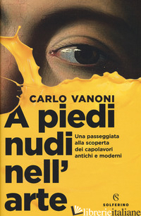A PIEDI NUDI NELL'ARTE. UNA PASSEGGIATA ALLA SCOPERTA DEI CAPOLAVORI ANTICHI E M