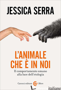 ANIMALE CHE E' IN NOI. IL COMPORTAMENTO UMANO ALLA LUCE DELL'ETOLOGIA (L')