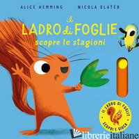 LADRO DI FOGLIE SCOPRE LE STAGIONI. CON PARTI MOBILI. EDIZ. A COLORI (IL)