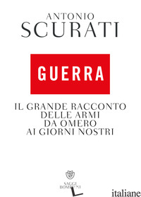 GUERRA. IL GRANDE RACCONTO DELLE ARMI DA OMERO AI GIORNI NOSTRI