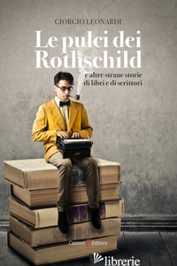 PULCI DEI ROTHSCHILD E ALTRE STRANE STORIE DI LIBRI E DI SCRITTORI (LE)