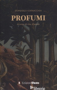 PROFUMI. DI TERRA, DI VITA, D'AMORE