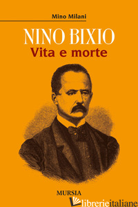 NINO BIXIO. VITA E MORTE