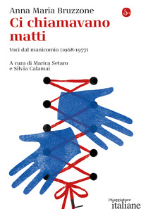 CI CHIAMAVANO MATTI. VOCI DAL MANICOMIO (1968-1977)
