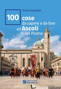 100 COSE DA SAPERE E DA FARE AD ASCOLI E NEL PICENO