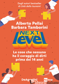 NEXT LEVEL. LE COSE CHE NESSUNO HA IL CORAGGIO DI DIRTI PRIMA DEI 14 ANNI