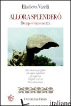 ALLORA SPLENDERO'. IL TEMPO E' UNA CAREZZA