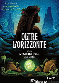 OLTRE L'ORIZZONTE. E SE VAIANA AVESSE DISTRUTTO IL CUORE DI TE FITI? A TWISTED T
