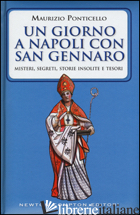 GIORNO A NAPOLI CON SAN GENNARO. MISTERI, SEGRETI, STORIE INSOLITE E TESORI (UN)