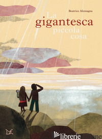 GIGANTESCA PICCOLA COSA. EDIZ. A COLORI (LA)