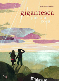 GIGANTESCA PICCOLA COSA. EDIZ. A COLORI (LA)