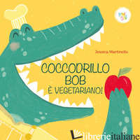 COCCODRILLO BOB E' VEGETARIANO! EDIZ. A COLORI
