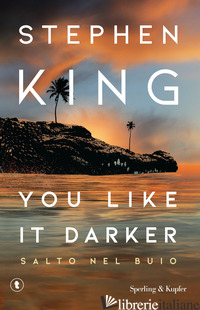 YOU LIKE IT DARKER. SALTO NEL BUIO