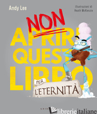 NON APRIRE QUESTO LIBRO... PER L'ETERNITA'! EDIZ. A COLORI