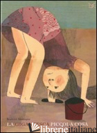 GIGANTESCA PICCOLA COSA. EDIZ. ILLUSTRATA (LA)