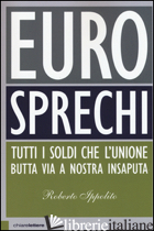EUROSPRECHI. TUTTI I SOLDI CHE L'UNIONE BUTTA VIA A NOSTRA INSAPUTA