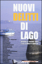 NUOVI DELITTI DI LAGO. ANTOLOGIA DI RACCONTI GIALLI