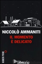MOMENTO E' DELICATO (IL)