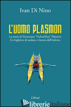 UOMO PLASMON. LA STORIA DI FIORAVANTE «GABRIELLINO» PALESTINI. UN BIGLIETTO DI A