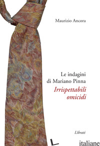 IRRISPETTABILI OMICIDI. LE INDAGINI DI MARIANO PINNA