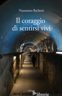 CORAGGIO DI SENTIRSI VIVI (IL)