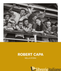 ROBERT CAPA NELLA STORIA. EDIZ. ILLUSTRATA