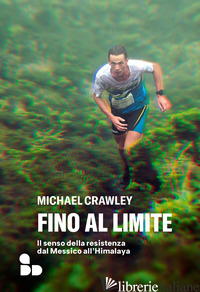 FINO AL LIMITE. IL SENSO DELLA RESISTENZA DAL MESSICO ALL'HIMALAYA