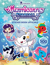 TOKIDOKI MERMICORNO STARFALL. LIBRO ADESIVI UFFICIALE A COLORI. CON 4 POSTER DA 