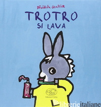 TROTRO SI LAVA. EDIZ. ILLUSTRATA