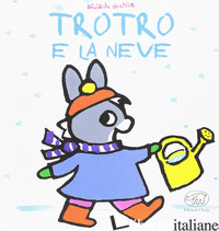TROTRO E LA NEVE. EDIZ. A COLORI