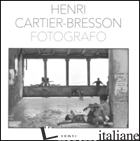 HENRI CARTIER-BRESSON FOTOGRAFO. EDIZ. ILLUSTRATA