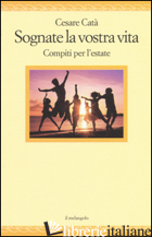 SOGNATE LA VOSTRA VITA. COMPITI PER L'ESTATE