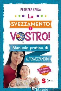 SVEZZAMENTO E' VOSTRO! MANUALE PRATICO DI AUTOSVEZZAMENTO (LO)