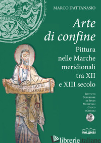 ARTE DI CONFINE. PITTURA NELLE MARCHE MERIDIONALI TRA XII E XIII SECOLO