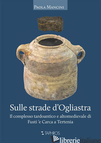 SULLE STRADE D'OGLIASTRA. IL COMPLESSO TARDOANTICO E ALTOMEDIEVALE DI FUSTI 'E C