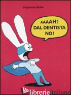 AAAAH! DAL DENTISTA NO!