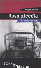 ROSA PICCOLA. UNA STORIA CRIMINALE