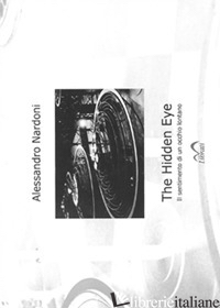 HIDDEN EYE. IL SENTIMENTO DI UN OCCHIO LONTANO. EDIZ. ILLUSTRATA (THE)