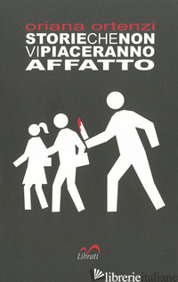 STORIE CHE NON VI PIACERANNO AFFATTO