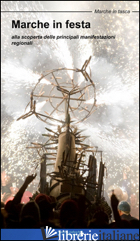 MARCHE IN FESTA. ALLA SCOPERTA DELLE PRINCIPALI MANIFESTAZIONI REGIONALI