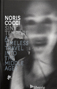 SINE TEMPORE. A TIMELESS TRAVEL INTO THE MIDDLE AGES. EDIZ. ITALIANA, INGLESE, F