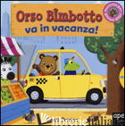 ORSO BIMBOTTO VA IN VACANZA! EDIZ. ILLUSTRATA