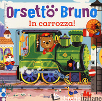 ORSETTO BRUNO. IN CARROZZA! EDIZ. A COLORI