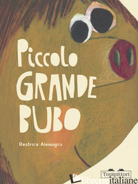 PICCOLO GRANDE BUBO. EDIZ. ILLUSTRATA